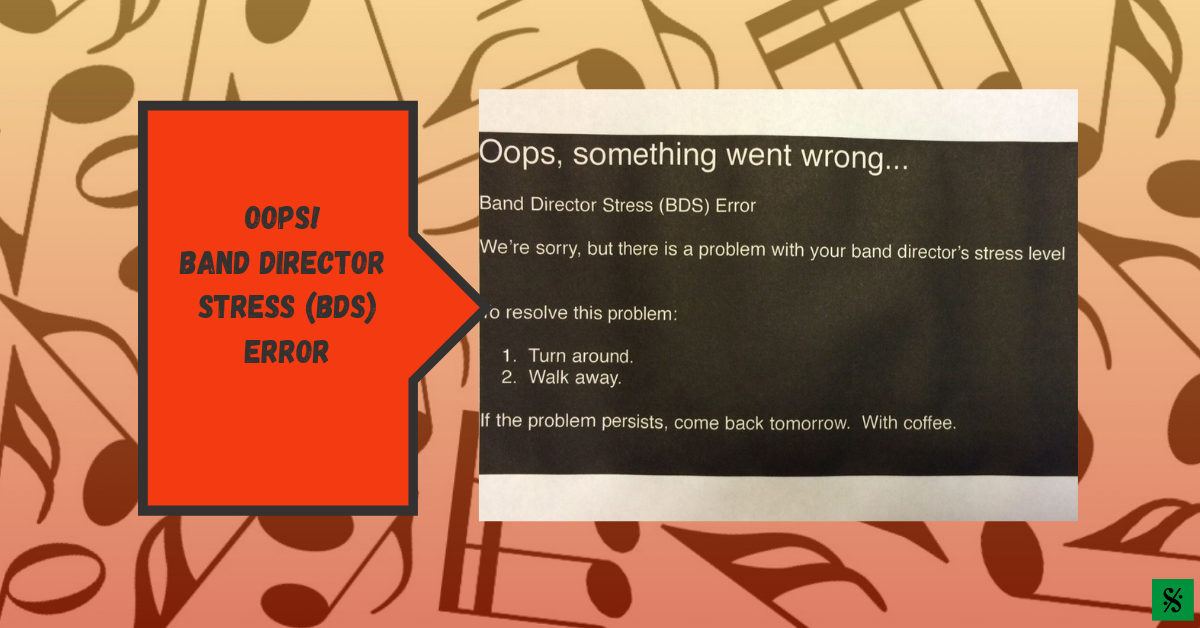 Oops – Band Director Stress (BDS) Error
