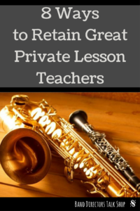 8 ways to retain great private lesson teachers in your band program! Visit BandDirectorsTalkShop.com for more great articles! #banddirectorstalkshop