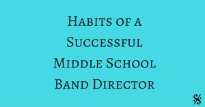Habits of a Successful middle school band director