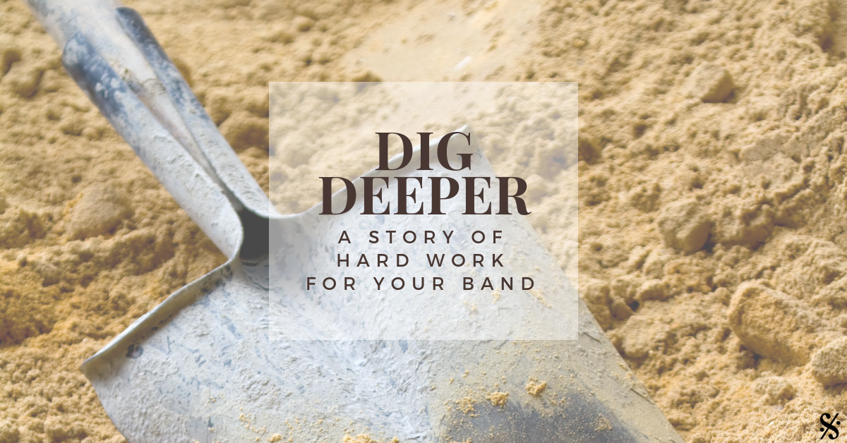 Dig Deeper – ‘A Story of Hard Work’ To Motivate your Band