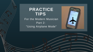 Practice Tips for the Modern Musician. Learn about using airplane mode and other great tips! Visit BandDIrectorsTalkShop.com for more great artifcles. #banddirectorstalkshop