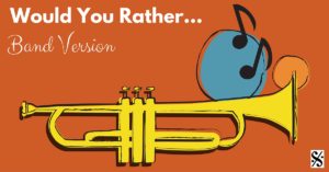 Would You Rather... Band Version