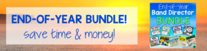 End Of Year Band Director Bundle