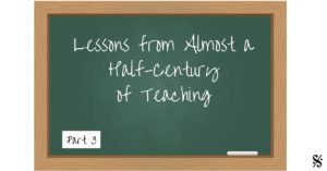 Lessons from Almost a half-century of teaching