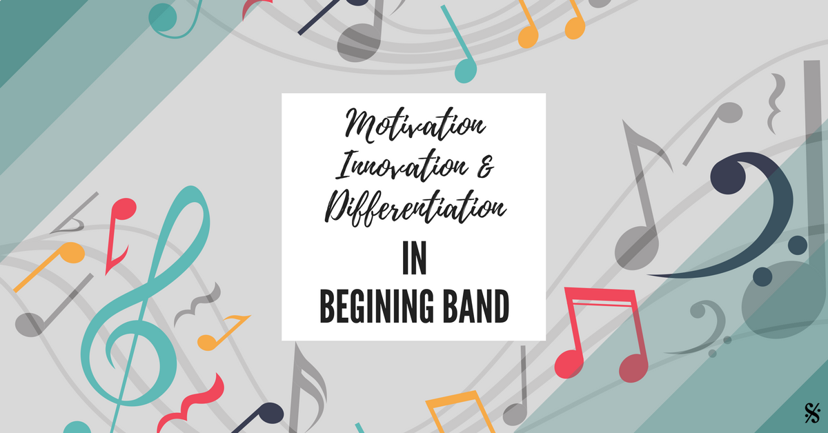 Motivation, Innovation & Differentiation in Your Beginning Band