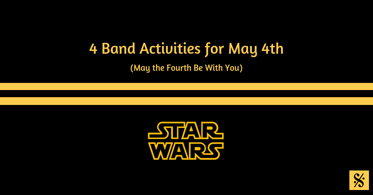 4 Band Activities for May 4th (May the Fourth Be With You)