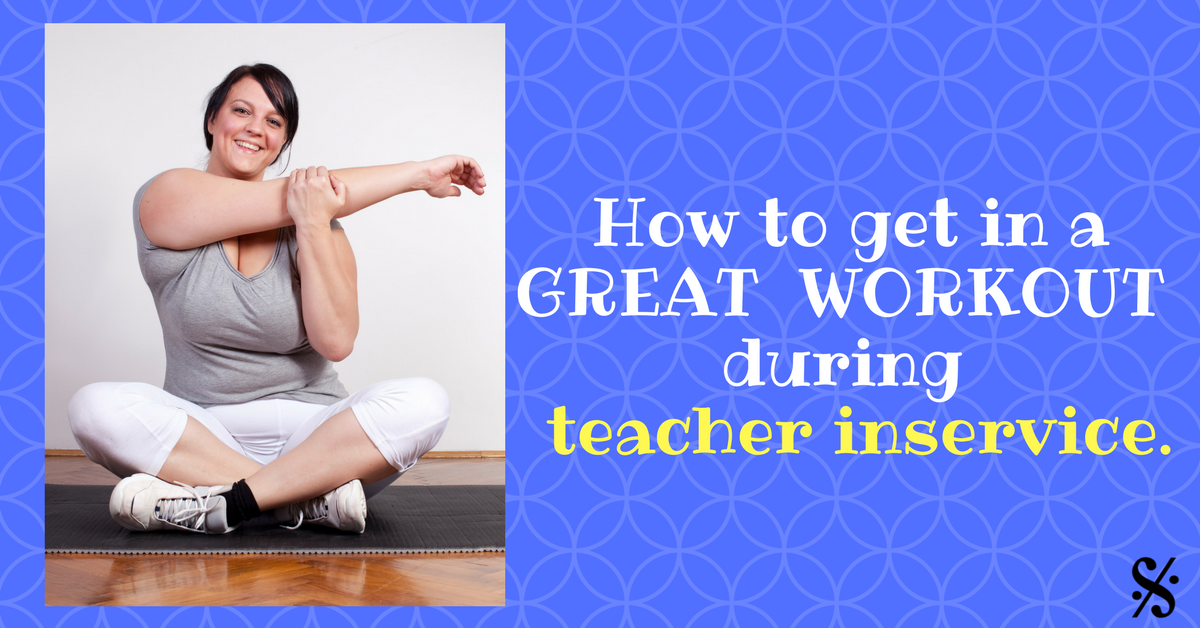 How to Get in a Great Work-out During Teacher Inservice