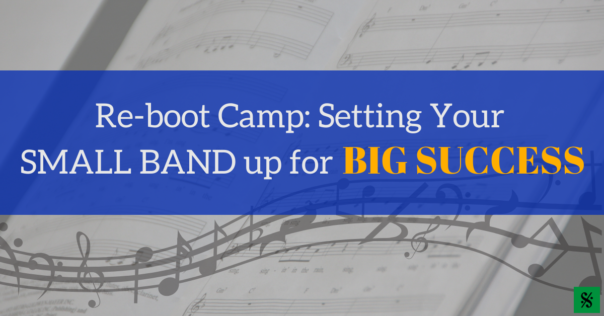 Re-boot Camp: Setting Your Small Band Up for Big Success