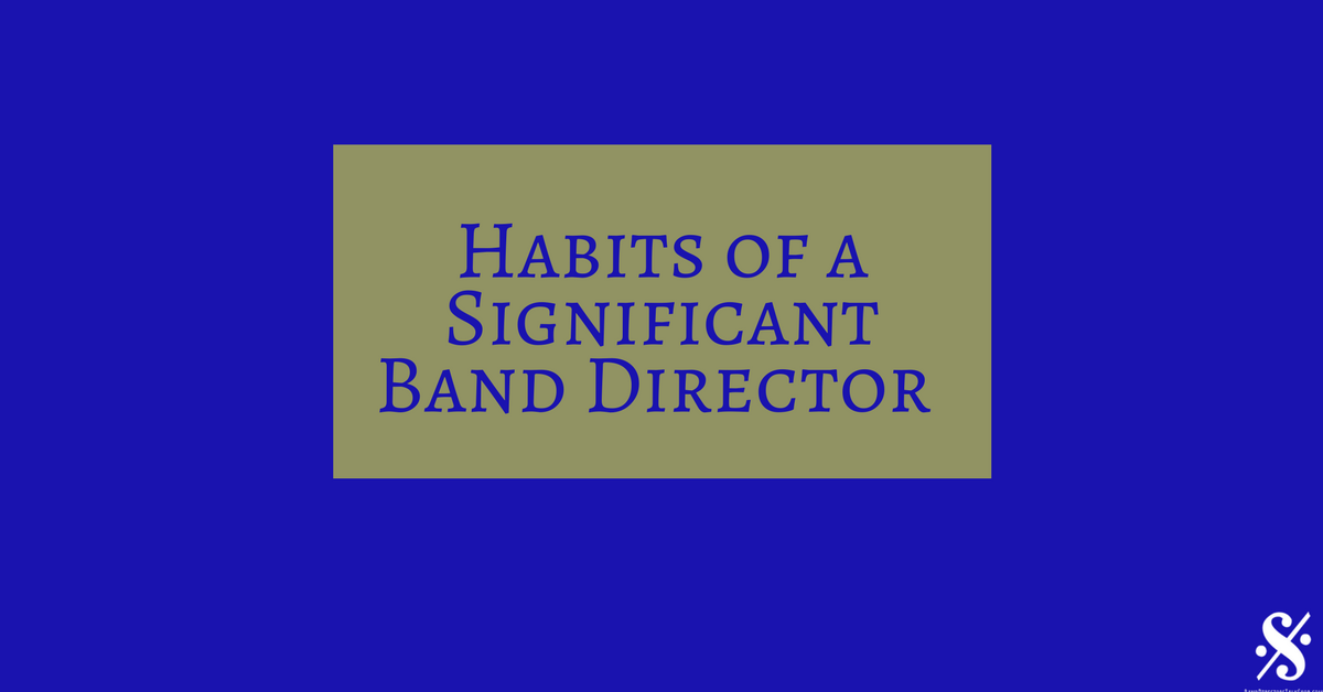 Habits of a Significant Band Director