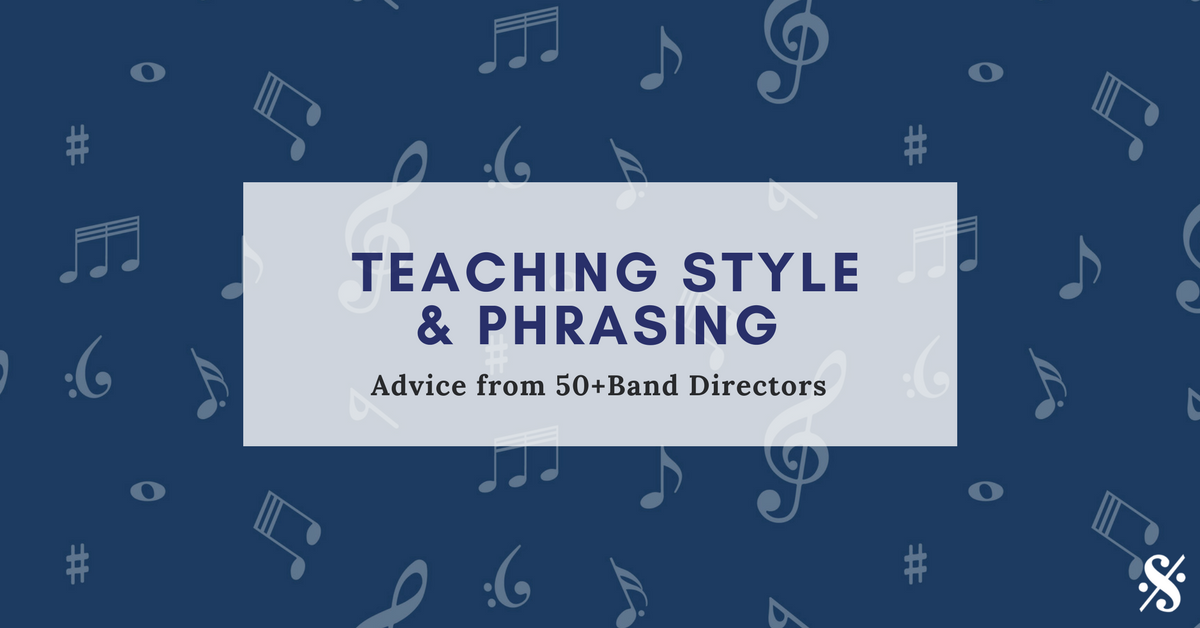 Best Advice for Teaching Phrasing & Style (from 50+ band directors!)