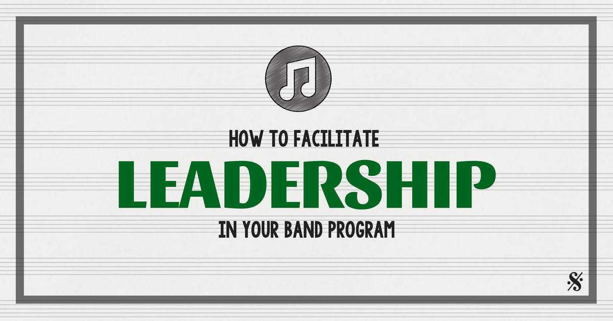 How to Facilitate Leadership in Your Band Program (Directors share 50+ tips)