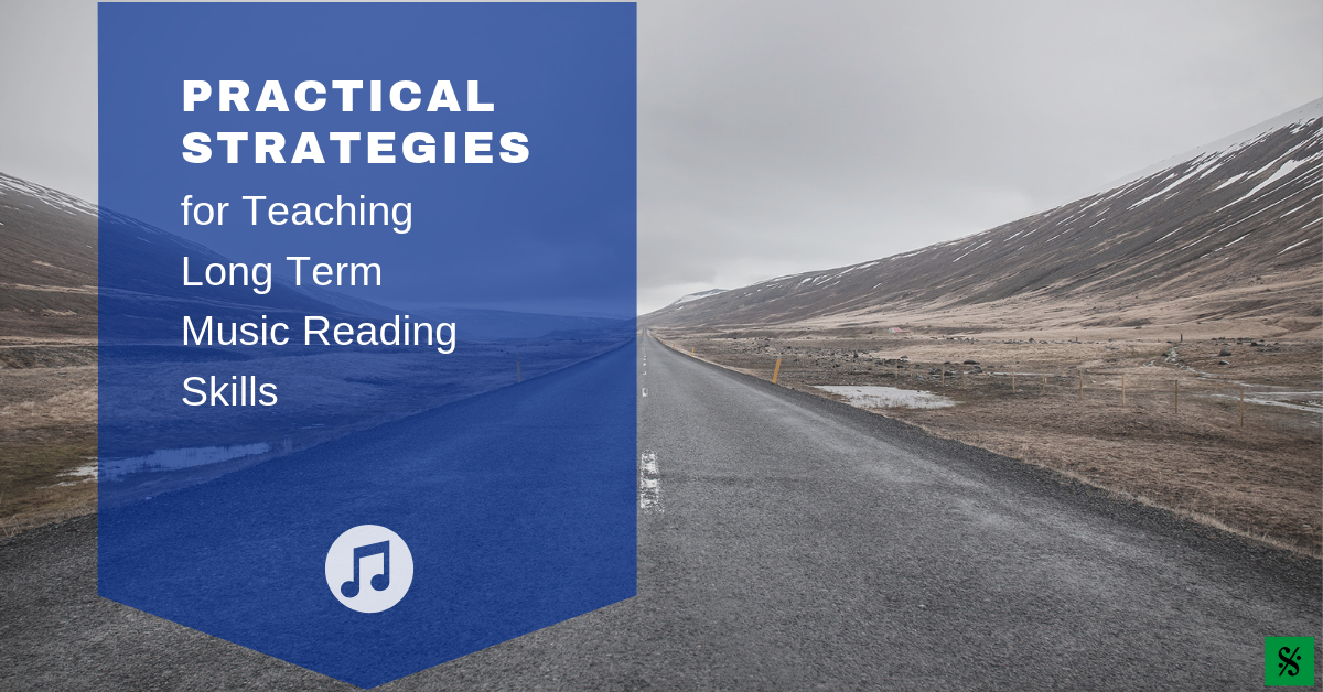 Practical Strategies for Teaching Long Term Music Reading Skills