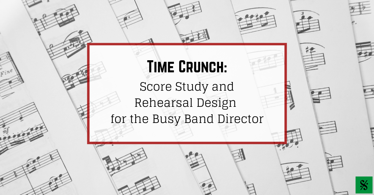Time Crunch: Score Study and Rehearsal Design for the Busy Band Director