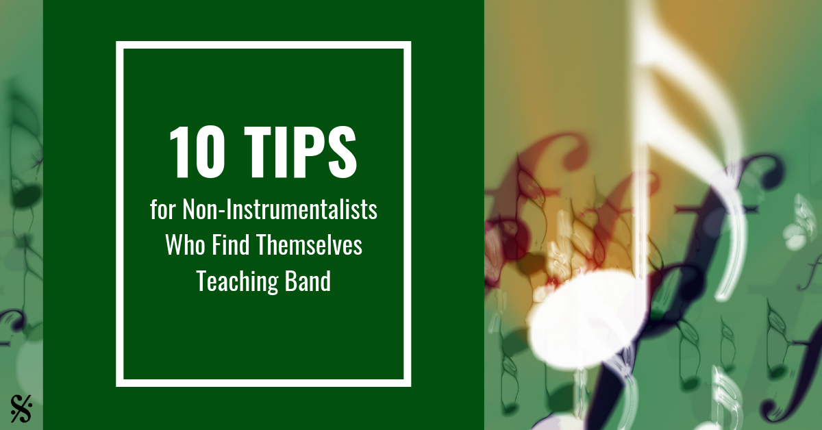 10 Tips for Non-Instrumentalists Who Find Themselves Teaching Band