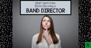 What I Wish I Knew Before Becoming a Band Director