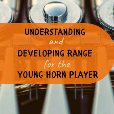 Understanding and Developing Range for the Young Horn Player