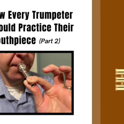 How Every Trumpeter Should Practice Their Mouthpiece – PART 2