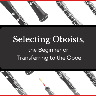 Selecting Oboists, the Beginner or Transferring to the Oboe