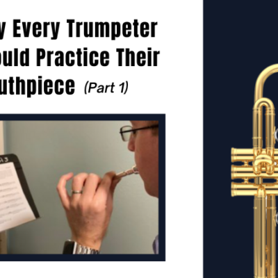 Why Every Trumpeter Should Practice Their Mouthpiece – PART 1