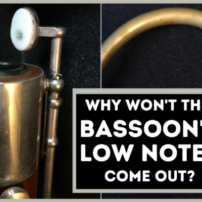 Why Won’t the Bassoon’s Low Notes Come Out?