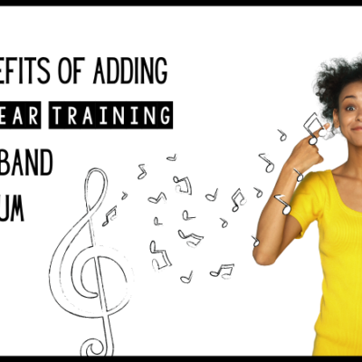 6 Benefits of Adding Rhythm Ear Training to Your Band Curriculum