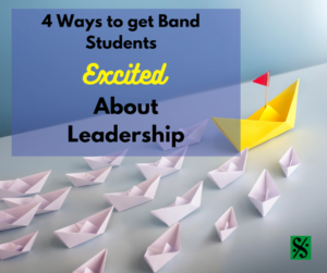4 Ways to Get More Band Students Excited About Leadership