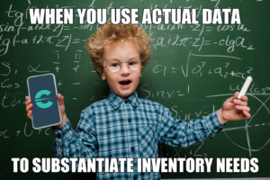 When you use actual data...to substantiate inventory needs