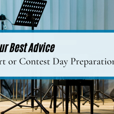 What Is Your Best Advice for Concert or Contest Day Preparation?