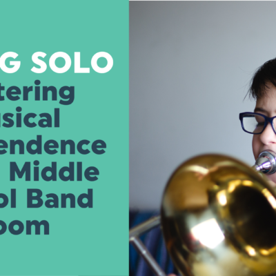 Flying Solo: Fostering Musical Independence in the Middle School Band Room