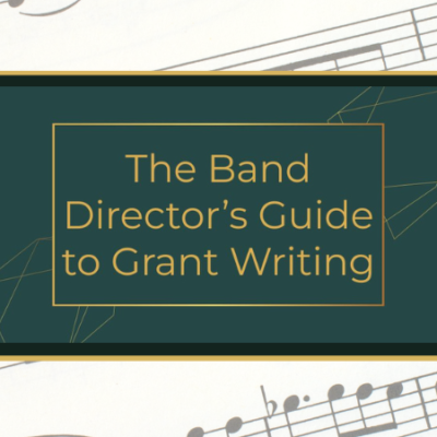 The Band Director’s Guide to Grant Writing