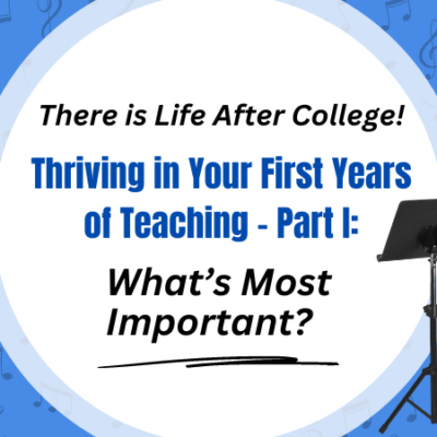 There is Life After College! Thriving in Your First Years of Teaching Part 1: What’s Most Important?