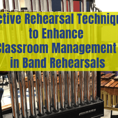 Effective Rehearsal Techniques to Enhance Classroom Management in Band Rehearsals