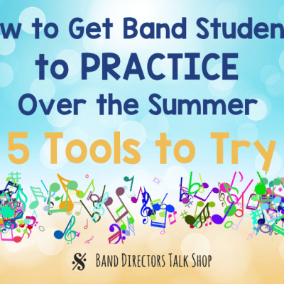 How to get Band Students to Practice Over the Summer: 5 Tools to Try